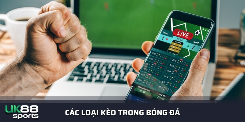 Các Loại Kèo Trong Bóng Đá Phổ Biến Nhất Hiện Nay Uk88