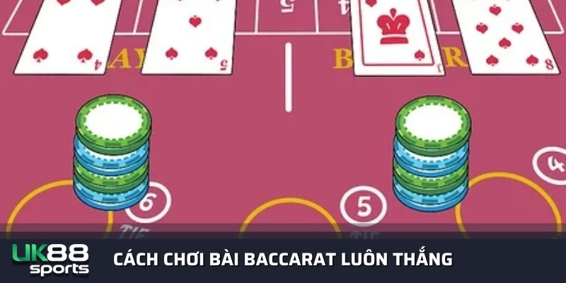 Chia sẻ cách chơi bài Baccarat luôn thắng từ cao thủ uk88