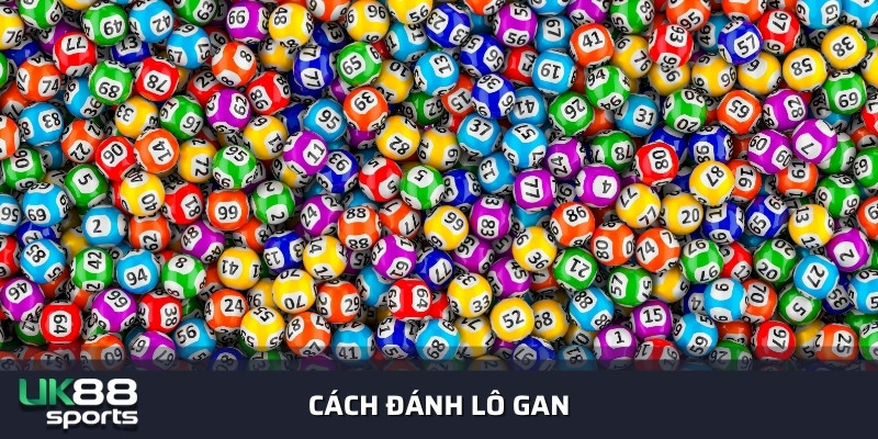 1001+ cách đánh lô gan dễ thắng nhất tại nhà cái Uk88